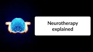 Neurotherapy Explained &mdash; in just 5 minutes!