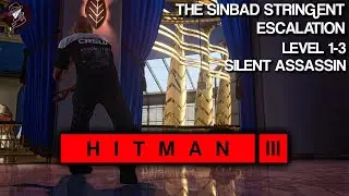 HITMAN 3 | The Sinbad Stringent | Escalation | Level 1-3 | Silent Assassin | Walkthrough