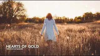 Trevor DeMaere - Hearts of Gold (Enchanting/Cinematic Music)
