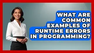 What Are Common Examples of Runtime Errors in Programming? - Learn To Troubleshoot