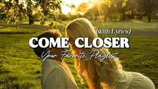 Come Closer - Soft Romantic Love Song with Lyrics | Beautiful Love Songs Playlist