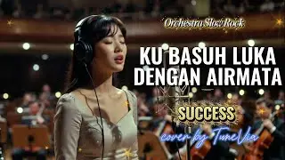 Ku Basuh Luka Dengan Airmata - Success | Versi Slow Rock Orkestra Tribute (Cover by TuneVia) 