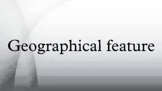 Geographical feature