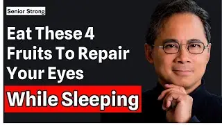 Over 60? 4 Fruits To Repair Your Eyes While Sleeping | Dr. William Li