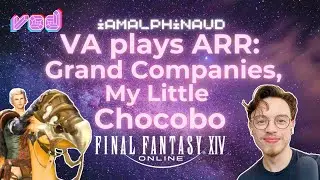 VOD 4 | Alphinaud VA Plays FFXIV: A Realm Reborn | Grand Companies, My Little Chocobo