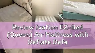 Review Ivation EZ-Bed (Queen) Air Mattress with Deflate Defender&trade; Technology Dual Auto Comfort Pump