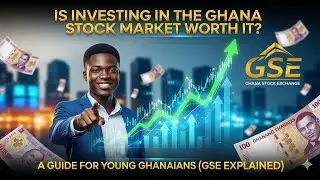 Is Investing in the Ghana Stock Market Worth It? A Guide for Young Investors (GSE Explained)