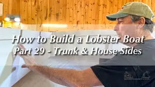 How to Build a Wooden Plank-on-Frame Lobster Boat, Part 29-Trunk & Cabin Sides | TRAILER (Excerpt)