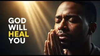 God Will Heal You | Powerful Testimony & 5-Minute Healing Prayer