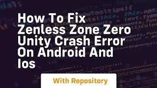 how to fix zenless zone zero unity crash error on android and ios