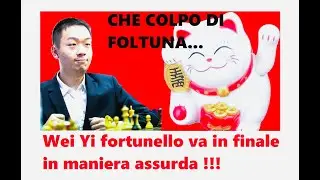 Wei Yi dimostra che esiste la fortuna a scacchi !!! Qualcosa di inaudito alla World Cup !!!