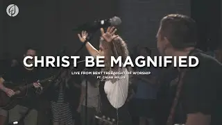Christ Be Magnified | Bent Tree Worship Night