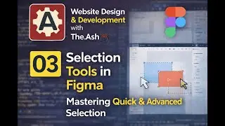 03 &ndash; Figma Selection Tools & Modes | Master Selecting Like a Pro