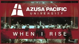 Azusa Pacific University Wind Ensemble: When I Rise (In Memoriam Dr. Kimasi Browne)