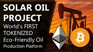 Solar Oil Project - World's First Tokenized Eco-Friendly Oil Production