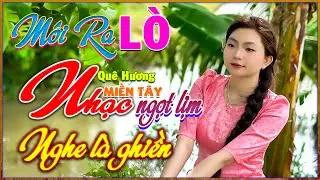 Nhạc D&acirc;n Ca Chọn Lọc Hay Nhất, Mới Ra L&ograve; 2025, LK Qu&ecirc; Hương Miền T&acirc;y, Song Ca Ngọt Lịm, Bolero 72H