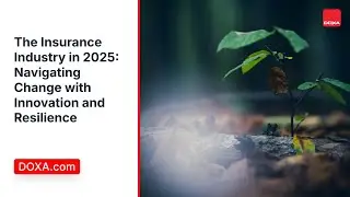 The Insurance Industry in 2025 Navigating Change with Innovation and Resilience | DOXA.com