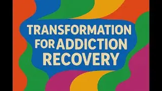 Video Blog: 10 Principles of Transformation for Addiction Recovery