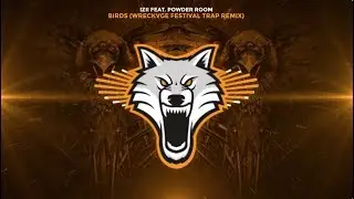 IZII feat. Powder Room - Birds (WRECKVGE Remix) [Festival Trap]