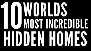 Top 10 Worlds Most Incredible Hidden Homes - Secret Homes Safely Hidden from the World!!!