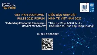 VIET NAM ECONOMIC PULSE 2022 FORUM &ldquo;Extending Economic Recovery &ndash; Drivers for Growth