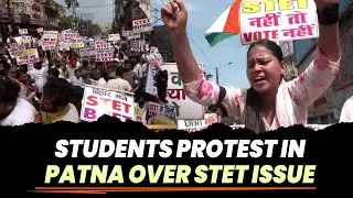 Thousands of Student protest in Patna over State Teacher Eligibility Test (STET) | Patna Police
