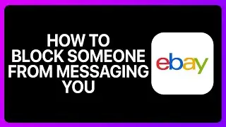 How To Block Someone On Ebay From Messaging You Tutorial