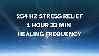 254 Hz Stress Relief &ndash; Brain Medicine & Soul Restoration | 1 Hour 33 Min Healing Frequency