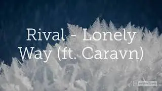 Rival Lonely Way ft Caravn Lyrics