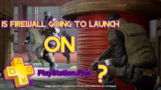 Is Firewall Going to be a PS+ Game? | Dev Hints?