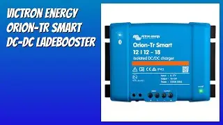 BEWERTUNG (2025): Victron Energy Orion-Tr Smart DC-DC Ladebooster. Infos