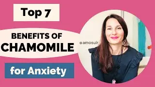 Top 7 Benefits of Chamomile for Anxiety | How Chamomile Helps to Relieve Anxiety & How to Take it