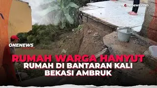 Ngeri! Rumah di Bantaran Kali Bekasi Ambruk Akibat Pergerakan Tanah | OneNews Update