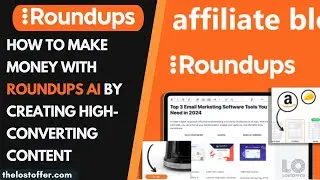 How to Make Money with Roundups AI by Creating High-Converting Content | THELOSTOFFER