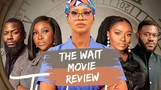 The Wait Nigerian Movie | Movie Review | ThatgirlToyin