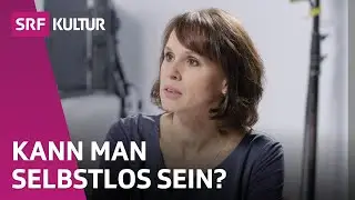 Altruismus: Selbstlosigkeit vs. Eigennutz | Philosophie | Bleisch & Bossart | SRF Kultur
