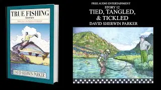 True Fishing Stories 12 Tied Tangled and Tickled