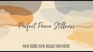 Perfect Peace Stillness (New Songs) ASMR Lo-fi, Christian Chill