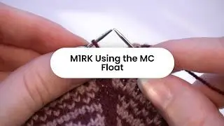 M1RK Using the MC Float: Beginner Friendly Knitting Tutorial / THE STITCHLING