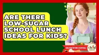 Are There Low-Sugar School Lunch Ideas for Kids? | Child Nutrition Essentials News