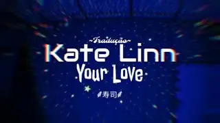 Kate Linn- Your Love (Tradução/Legendado)