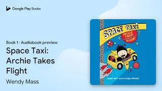 Space Taxi: Archie Takes Flight Book 1 by Wendy Mass &middot; Audiobook preview