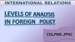 Levels of Analysis in Foreign Policy explained in urdu /Hindi/CSS/IR, IAS/PMS