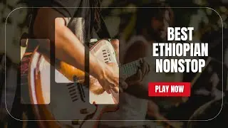 Ethiopian Classics Nonstop 🎧 | Legendary Ethiopian Musicians MixTop Ethiopian Music Nonstop Playlist