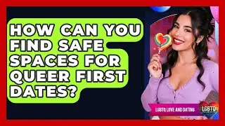 How Can You Find Safe Spaces For Queer First Dates? - LGBTQ Love and Dating