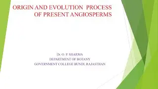 M Sc Botany Sem III Paper XIII EVOLUTION  PROCESS OF ANGIOSP. By Dr OP Sharma Dept of Botany GCBundi