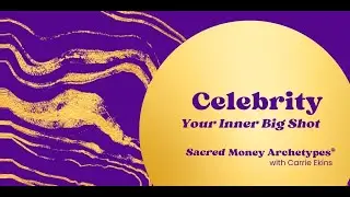The Celebrity - Sacred Money Archetypes with Carrie Ekins
