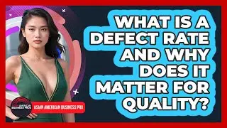What Is A Defect Rate And Why Does It Matter For Quality? - Asian American Business Pros