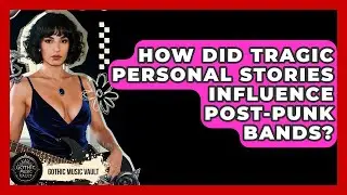 How Did Tragic Personal Stories Influence Post-Punk Bands? - Goth Music Vault