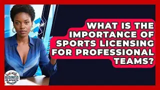 What Is the Importance of Sports Licensing for Professional Teams? | Business In Sports News